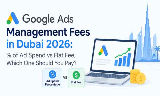 Google Ads management fees in Dubai 2026 percentage of ad spend vs flat fee guide by HubSol