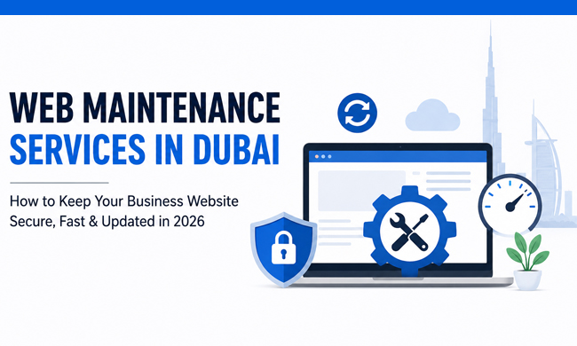 Web Maintenance Experts in Dubai – Keeping Business Websites Secure & Updated 2026